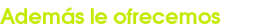 Además le ofrecemos